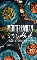 Mediterranean Diet Cookbook 2021: Adopt A Healthy Lifestyle with Easy and Delicious Recipes That Everyone Can Cook.