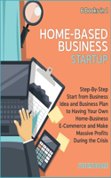 Home-Based Business Startup [6 Books in 1]