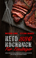 Keto BBQ Kochbuch Für Einsteiger: Schnelle Und Super Leckere Ketogene Rezepte, Um Das Grillen Zu Meistern Und Es Mit Familie Und Freunden Zu Genießen (Keto BBQ Cookbook for Beginners