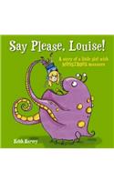 Say Please, Louise: A Story of a Little Girl With Monstrous Manners