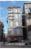 No particular place to go