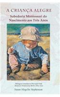 A Crianca Alegre, Sabedoria Montessori Do Nascimento Aos Tres Anos