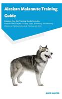 Alaskan Malamute Training Guide Alaskan Malamute Training Guide Includes: Alaskan Malamute Agility Training, Tricks, Socializing, Housetraining, Obedience Training, Behavioral Training, and More