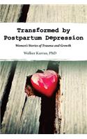 Transformed by Postpartum Depression: Women's Stories of Trauma and Growth