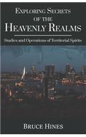 Exploring Secrets of the Heavenly Realms: Studies and Operations of Territorial Spirits(7 Exploring Secrets of the Heavenly Realms)