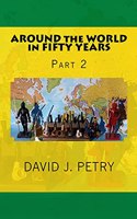 AROUND the WORLD in FIFTY YEARS Part 2