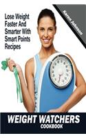 Weight Watchers Cookbook: Lose Weight Faster and Smarter With Smart Points Recipes