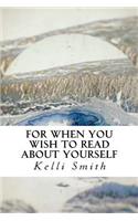 For When You Wish to Read about Yourself