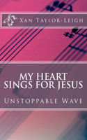 My Heart Sings For Jesus: Unstoppable Wave(2 My Heart Sings for Jesus)
