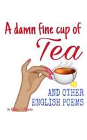 A damn fine cup of Tea and other English Poems