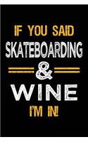 If You Said Skateboarding & Wine I'm In: Blank Lined Notebook Journal