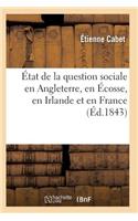 État de la Question Sociale En Angleterre, En Écosse, En Irlande Et En France