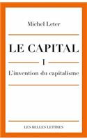 Le Capital. I- l'Invention Du Capitalisme: L'invention Du Capitalisme