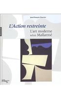 L'Action Restreinte. L'Art Moderne Selon Mallarme