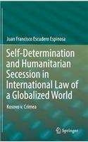 Self-Determination and Humanitarian Secession in International Law of a Globalized World