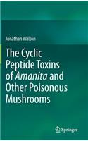 Cyclic Peptide Toxins of Amanita and Other Poisonous Mushrooms