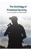 The Sociology of Privatized Security