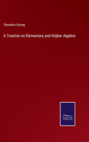 Treatise on Elementary and Higher Algebra