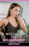 La Moglie Sexy del Miliardario: Romanzo Erotico con Scene di Sesso Esplicito