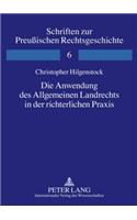 Die Anwendung Des Allgemeinen Landrechts in Der Richterlichen Praxis