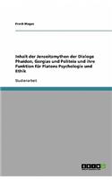 Inhalt der Jenseitsmythen der Dialoge Phaidon, Gorgias und Politeia und ihre Funktion für Platons Psychologie und Ethik