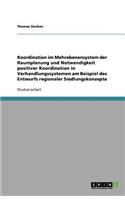 Koordination im Mehrebenensystem der Raumplanung und Notwendigkeit positiver Koordination in Verhandlungssystemen am Beispiel des Entwurfs regionaler Siedlungskonzepte