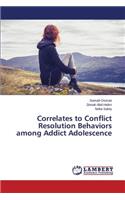 Correlates to Conflict Resolution Behaviors among Addict Adolescence