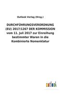 DURCHFÜHRUNGSVERORDNUNG (EU) 2017/1267 DER KOMMISSION vom 11. Juli 2017 zur Einreihung bestimmter Waren in die Kombinierte Nomenklatur