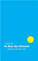 Im Blau des Himmels: Gedichte über die Liebe