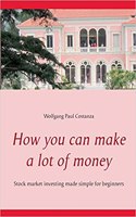 How you can make a lot of money: Stock market investing made simple for beginners