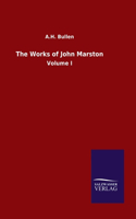 Works of John Marston: Volume I