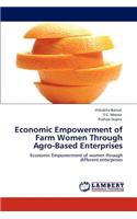 Economic Empowerment of Farm Women Through Agro-Based Enterprises