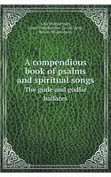 A Compendious Book of Psalms and Spiritual Songs the Gude and Godlie Ballates