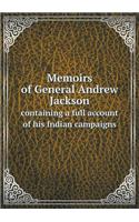 Memoirs of General Andrew Jackson containing a full account of his Indian campaigns