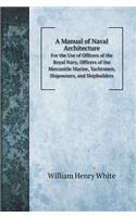 A Manual of Naval Architecture: For the Use of Officers of the Royal Navy, Officers of the Mercantile Marine, Yachtsmen, Shipowners, and Shipbuilders