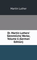 Dr. Martin Luthers' Sammtliche Werke, Volume 6 (German Edition)