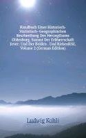 Handbuch Einer Historisch- Statistisch- Geographischen Beschreibung Des Herzogthums Oldenburg, Sammt Der Erbherrschaft Jever: Und Der Beiden . Und Birkenfeld, Volume 2 (German Edition)