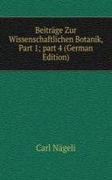 Beitrage Zur Wissenschaftlichen Botanik, Part 1; part 4 (German Edition)