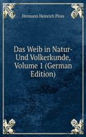 Das Weib in Natur- Und Volkerkunde, Volume 1 (German Edition)