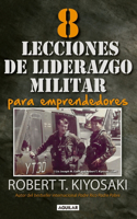 8 Lecciones de Liderazgo Militar Para Emprendedores / 8 Lessons in Military Lead Ership for Entrepreneurs