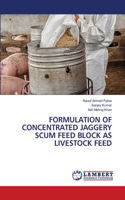 Formulation of Concentrated Jaggery Scum Feed Block as Livestock Feed