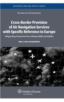 Cross-Border Provision of Air Navigation Services with Specific Reference to Europe: Safeguarding Transparent Lines of Responsibility and Liability(Aviation Law and Policy)