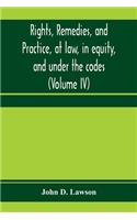 Rights, remedies, and practice, at law, in equity, and under the codes