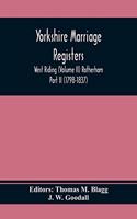 Yorkshire Marriage Registers. West Riding (Volume Ii) Rotherham Part Ii (1798-1837)