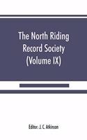 North Riding Record Society for the Publication of Original Documents relating to the North Riding of the County of York (Volume IX) Quarter sessions records