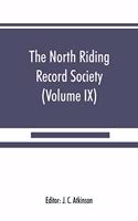 North Riding Record Society for the Publication of Original Documents relating to the North Riding of the County of York (Volume IX) Quarter sessions records