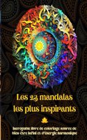 Les 23 mandalas les plus inspirants - Incroyable livre de coloriage source de bien-être infini et d'énergie harmonique: Outil artistique d'auto-assistance pour une relaxation complète