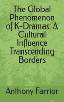 Global Phenomenon of K-Dramas: A Cultural Influence Transcending Borders