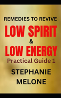 Remedies to Revive Low Spirit & Low Energy: Practical guide 1