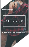 I survived!: A mother's birthing story!